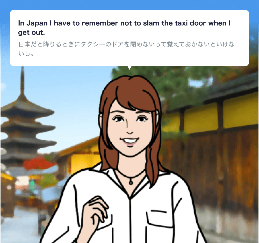 In Japan I have to remember not to slam the taxi door when I get out.